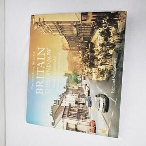 Britain Then & Now: Unique Visual Record Over Last 100 Years Edmund Swinglehurst